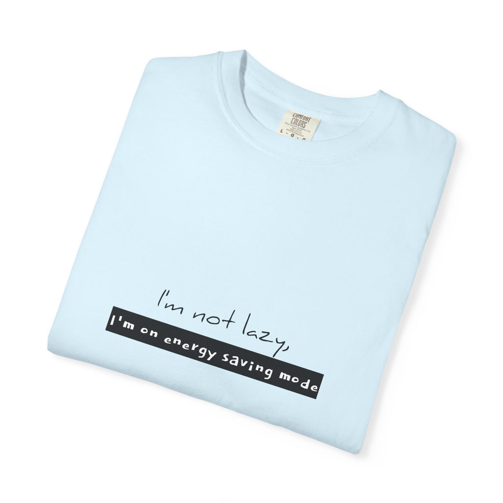 I'm not lazy, I'm on energy saving mode T-shirt