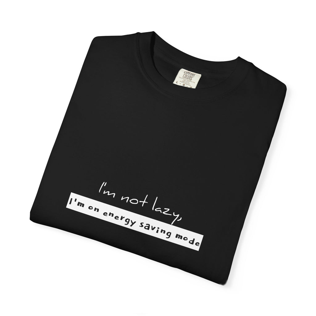I'm not lazy, I'm on energy saving mode T-shirt